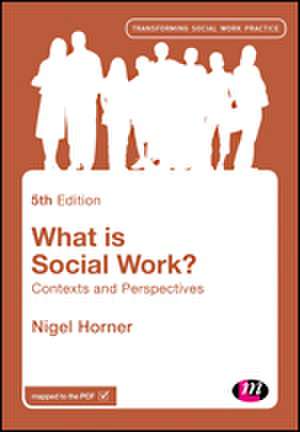 What is Social Work?: Contexts and Perspectives de Nigel Horner