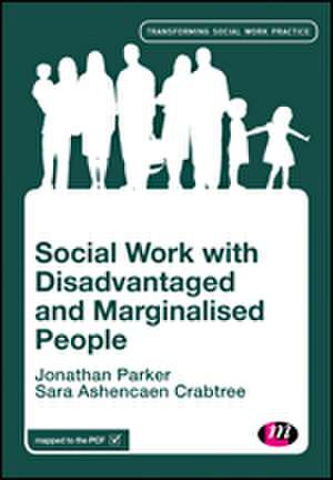 Social Work with Disadvantaged and Marginalised People de Jonathan Parker