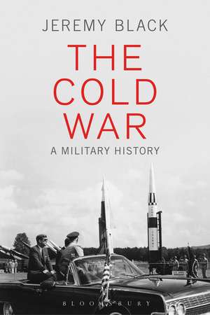 The Cold War: A Military History de Jeremy Black