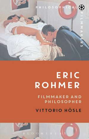 Eric Rohmer: Filmmaker and Philosopher de Professor Vittorio Hösle