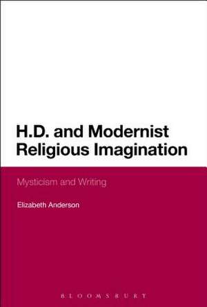 H.D. and Modernist Religious Imagination: Mysticism and Writing de Dr Elizabeth Anderson