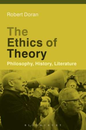 The Ethics of Theory: Philosophy, History, Literature de Professor Robert Doran