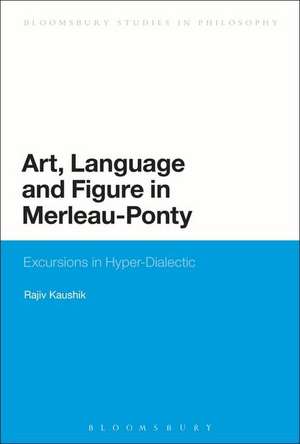 Art, Language and Figure in Merleau-Ponty: Excursions in Hyper-Dialectic de Professor Rajiv Kaushik