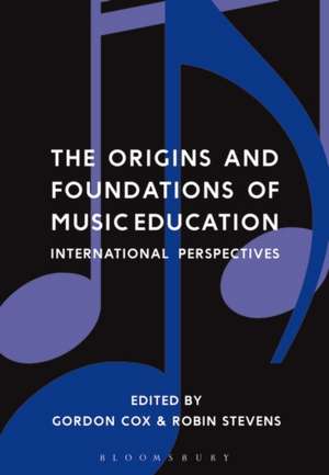 The Origins and Foundations of Music Education: International Perspectives de Dr Gordon Cox