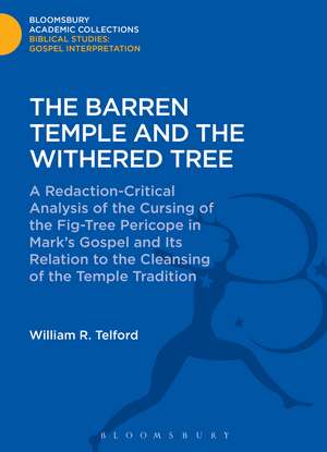 The Barren Temple and the Withered Tree: A Redaction-Critical Analysis of the Cursing of the Fig-Tree Pericope in Mark's Gospel and Its Relation to the Cleansing of the Temple Tradition de William Telford