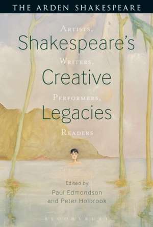 Shakespeare's Creative Legacies: Artists, Writers, Performers, Readers de Dr Peter Holbrook