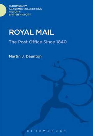 Royal Mail: The Post Office Since 1840 de Martin J. Daunton