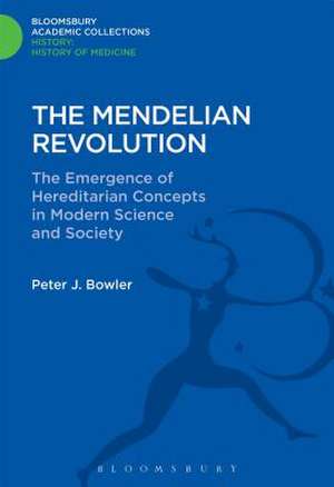 The Mendelian Revolution: The Emergence of Hereditarian Concepts in Modern Science and Society de Peter J. Bowler