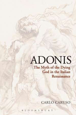 Adonis: The Myth of the Dying God in the Italian Renaissance de Carlo Caruso