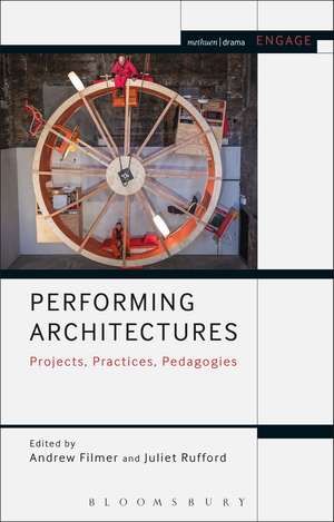 Performing Architectures: Projects, Practices, Pedagogies de Dr Andrew Filmer