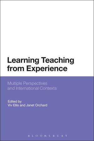 Learning Teaching from Experience: Multiple Perspectives and International Contexts de Professor Viv Ellis