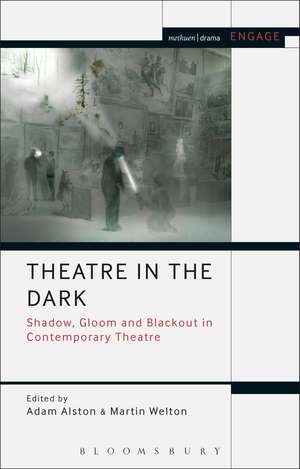 Theatre in the Dark: Shadow, Gloom and Blackout in Contemporary Theatre de Adam Alston