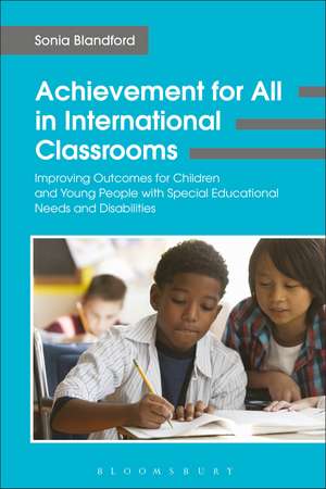 Achievement for All in International Classrooms: Improving Outcomes for Children and Young People with Special Educational Needs and Disabilities de Sonia Blandford