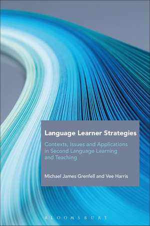 Language Learner Strategies: Contexts, Issues and Applications in Second Language Learning and Teaching de Dr Michael James Grenfell