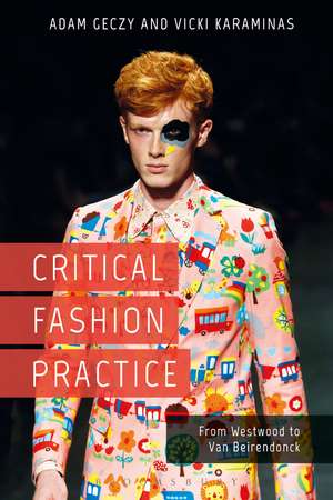 Critical Fashion Practice: From Westwood to Van Beirendonck de Adam Geczy