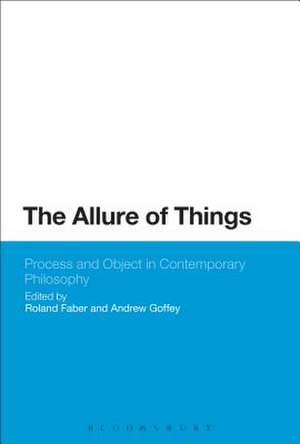 The Allure of Things: Process and Object in Contemporary Philosophy de Professor Roland Faber