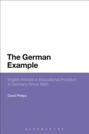 The German Example: English Interest in Educational Provision in Germany Since 1800 de Professor David Phillips