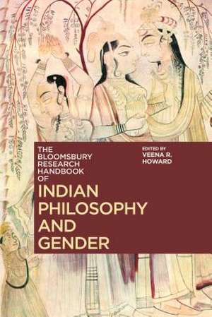 The Bloomsbury Research Handbook of Indian Philosophy and Gender de Veena R. Howard