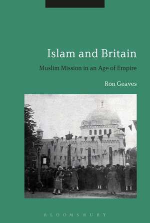 Islam and Britain: Muslim Mission in an Age of Empire de Professor Ron Geaves