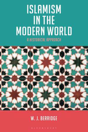 Islamism in the Modern World: A Historical Approach de Dr W. J. Berridge