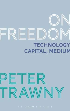 On Freedom: Technology, Capital, Medium de Professor Dr. Peter Trawny