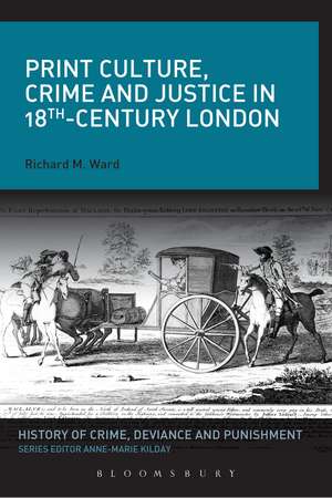 Print Culture, Crime and Justice in 18th-Century London de Richard M. Ward