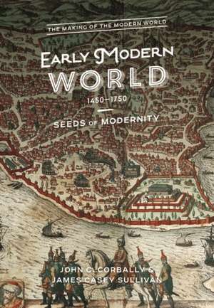 The Early Modern World, 1450-1750: Seeds of Modernity de John C. Corbally