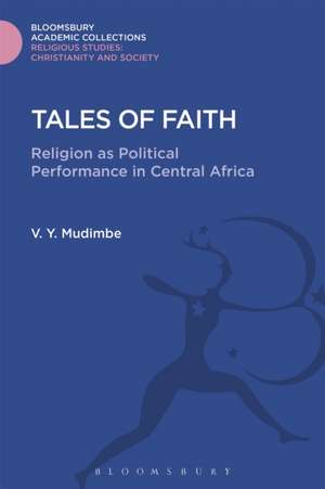 Tales of Faith: Religion as Political Performance in Central Africa de V. Y. Mudimbe