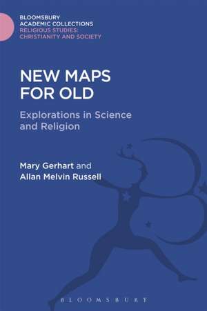 New Maps for Old: Explorations in Science and Religion de Mary Gerhart