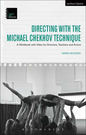 Directing with the Michael Chekhov Technique: A Workbook with Video for Directors, Teachers and Actors de Dr Mark Monday