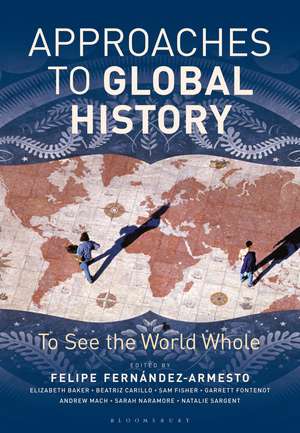 Approaches to Global History: To See the World Whole de Felipe Fernandez-Armesto