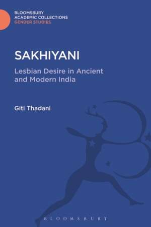 Sakhiyani: Lesbian Desire in Ancient and Modern India de Giti Thadani