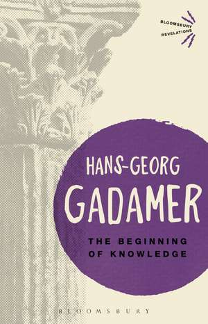 The Beginning of Knowledge de Hans-Georg Gadamer