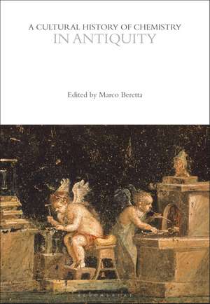 A Cultural History of Chemistry in Antiquity de Professor Marco Beretta