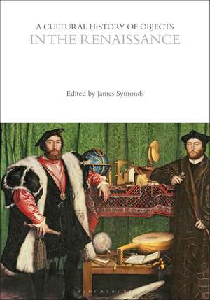 A Cultural History of Objects in the Renaissance de James Symonds