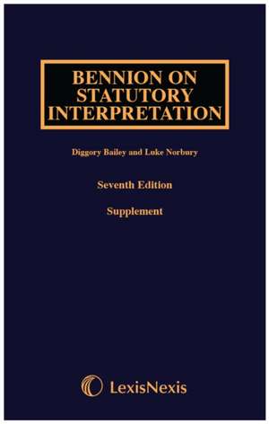 Bennion on Statutory Interpretation First Supplement de Diggory Bailey