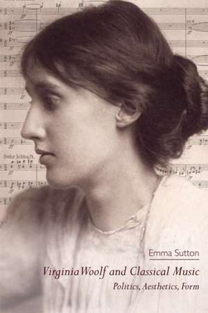 Virginia Woolf and Classical Music de Emma Sutton