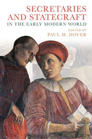 Secretaries and Statecraft in the Early Modern World de Paul M Dover