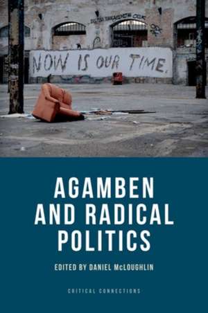 Agamben and Radical Politics de Senior Lecturer in the Law School Daniel (University of New South Wales) McLoughlin