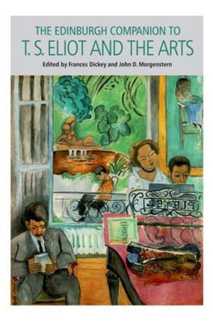 The Edinburgh Companion to T. S. Eliot and the Arts de Frances Dickey