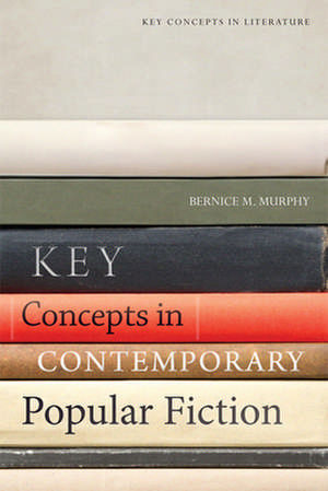 Key Concepts in Contemporary Popular Fiction de Bernice M Murphy