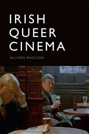 Irish Queer Cinema de Allison Macleod