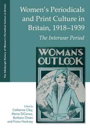 Women's Periodicals and Print Culture in Britain, 1918-1939 de Catherine Clay