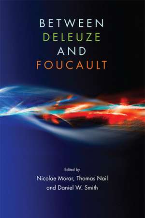 Between Deleuze and Foucault de Nicolae Morar