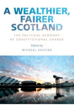 A Wealthier, Fairer Scotland de Michael Keating