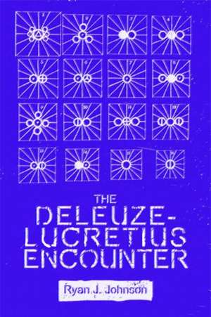 The Deleuze-Lucretius Encounter de Ryan J. Johnson