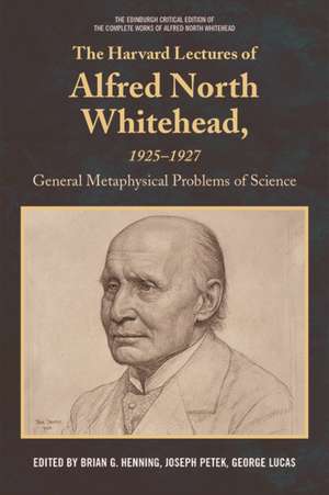 The Harvard Lectures of Alfred North Whitehead, 1925 - 1927 de Brian G Henning