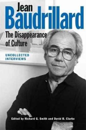 Jean Baudrillard: The Disappearance of Culture de Richard G Smith