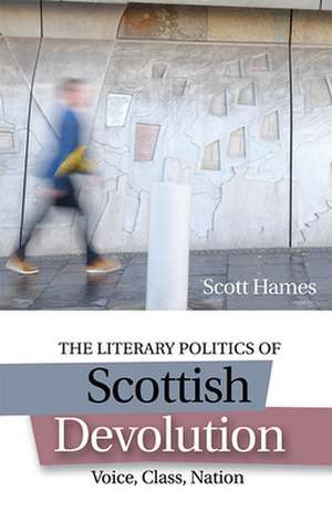 The Literary Politics of Scottish Devolution de Scott Hames