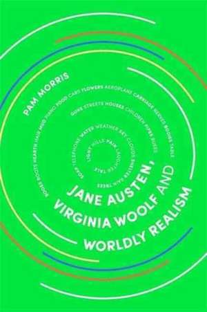 Jane Austen, Virginia Woolf and Worldly Realism de Pam Morris